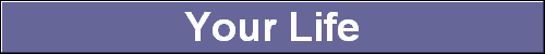 Your Life